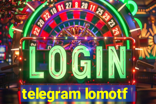 telegram lomotf